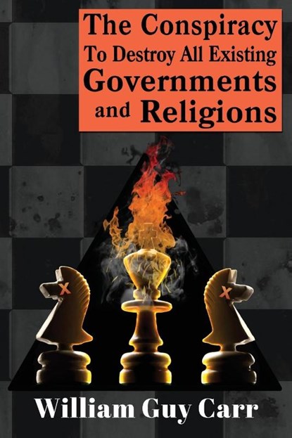 The Conspiracy To Destroy All Existing Governments And Religions, William Carr - Paperback - 9781939438942