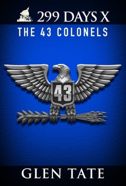 299 Days: The 43 Colonels, Glen Tate - Ebook - 9781939473196