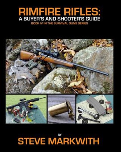 Rimfire Rifles: A Buyer's and Shooter's Guide, Steve Markwith - Paperback - 9781939473301