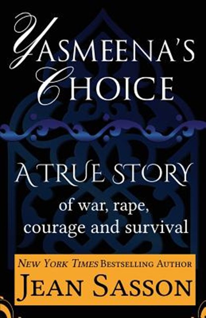 Yasmeena's Choice: A True Story of War, Rape, Courage and Survival, Jean Sasson - Paperback - 9781939481146