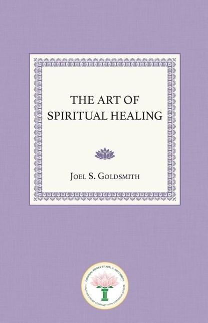 The Art of Spiritual Healing, Joel S. Goldsmith - Paperback - 9781939542687