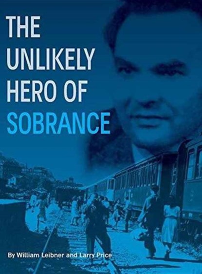The Unlikely Hero of Sobrance, William Leibner ; Larry (Argonne Nat'l Lab USA) Price - Gebonden - 9781939561459