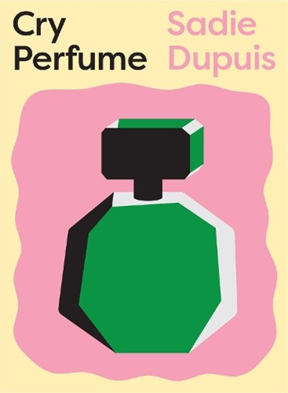 Dupuis, S: Cry Perfume, Sadie Dupuis - Paperback - 9781939568625