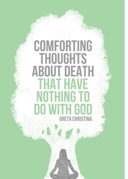 Comforting Thoughts About Death that Have Nothing to do With God, Greta Christina - Paperback - 9781939578181