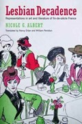 Lesbian Decadence - Representations in Art and Literature of Fin-de-Siecle France | Albert, Nicole ; Erber, Nancy ; Peniston, William | 