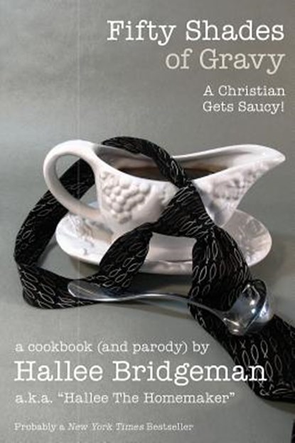 Fifty Shades of Gravy: A Christian Gets Saucy!, Hallee The Homemaker - Paperback - 9781939603302