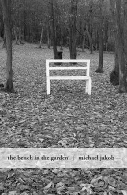 Bench in the Garden: An Inquiry into the Scopic History of a Bench, ,Michael Jako - Paperback - 9781939621795