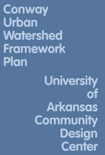 Conway Urban Watershed Framework Plan, Uacdc - Paperback - 9781939621818