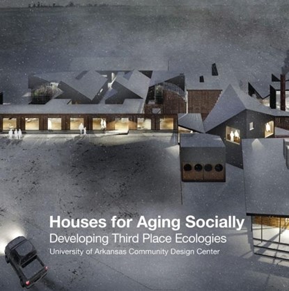 Houses for Aging Socially: Developing Third Place Ecologies, Uacdc - Paperback - 9781939621825