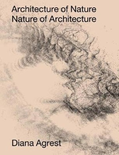 Architecture of Nature, Diana Agrest ; John Angus McPhee - Gebonden - 9781939621948