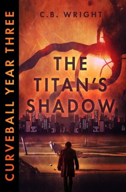 Curveball Year Three: The Titan's Shadow, C. B. Wright - Ebook - 9781939633675