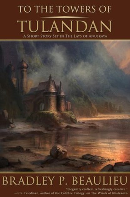 To the Towers of Tulandan, Bradley P. Beaulieu - Ebook - 9781939649140