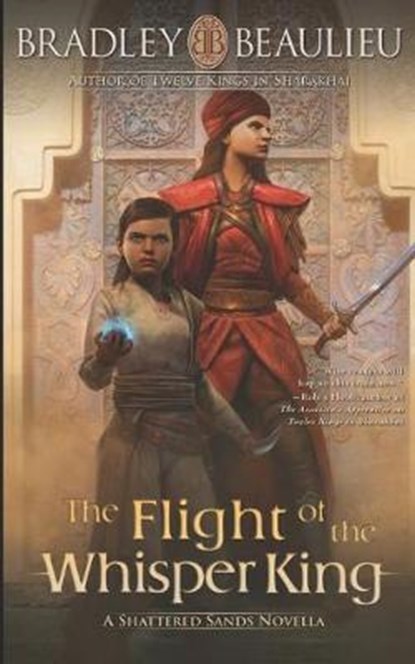 The Flight of the Whisper King: A Shattered Sands Novella, Bradley P. Beaulieu - Paperback - 9781939649379