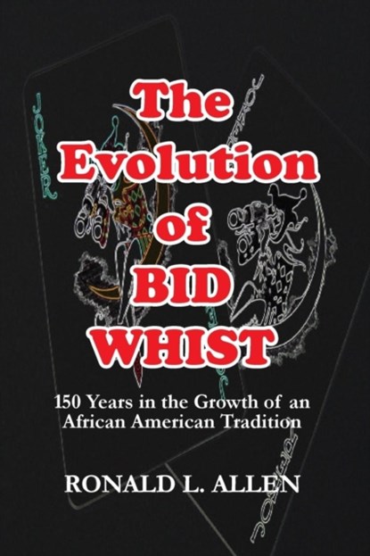 The Evolution of Bid Whist, Ronald L Allen - Paperback - 9781939654380