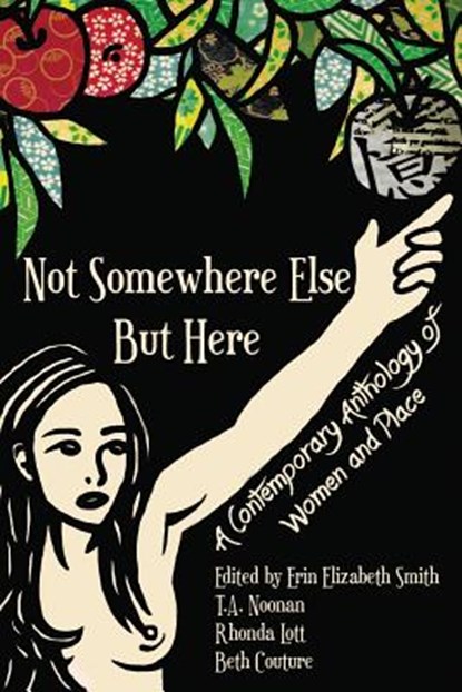 Not Somewhere Else But Here: A Contemporary Anthology of Women and Place, Erin Elizabeth Smith - Paperback - 9781939675118