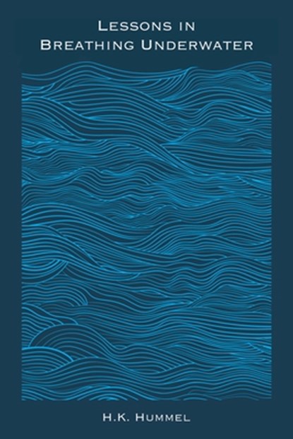 Lessons in Breathing Underwater, H. K. Hummel - Paperback - 9781939675941