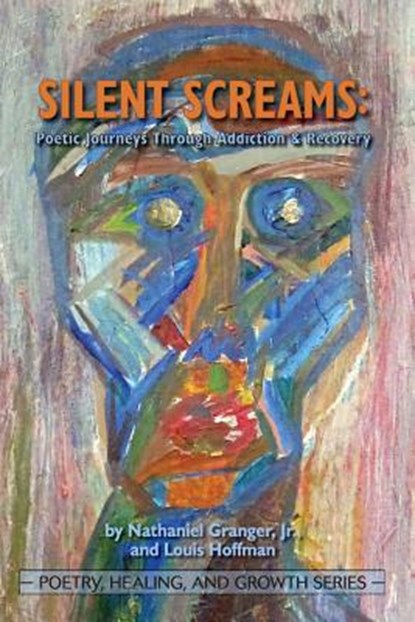 Silent Screams: Poetic Journeys Through Addiction and Recovery, Jr. Nathaniel Granger - Paperback - 9781939686220