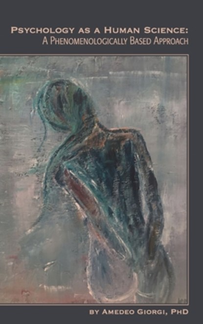 Psychology as a Human Science: A Phenomenologically Based Approach, Amedeo Giorgi - Gebonden - 9781939686916