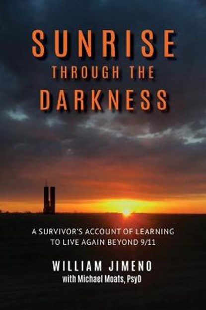 Sunrise Through the Darkness: A Survivor's Account of Learning to Live Again Beyond 9/11, Will Jimeno - Paperback - 9781939686992
