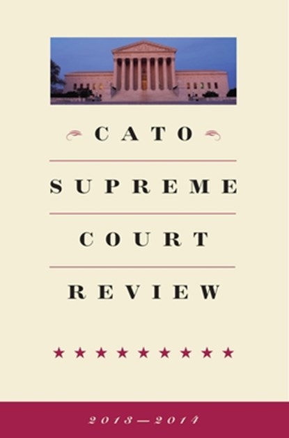 Cato Supreme Court Review 2013-2014, Ilya Shapiro - Paperback - 9781939709561
