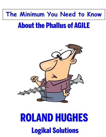 The Minimum You Need to Know About the Phallus of Agile, Roland Hughes - Gebonden - 9781939732088