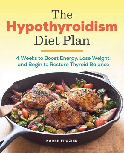 The Hypothyroidism Diet Plan, Karen Frazier - Paperback - 9781939754134