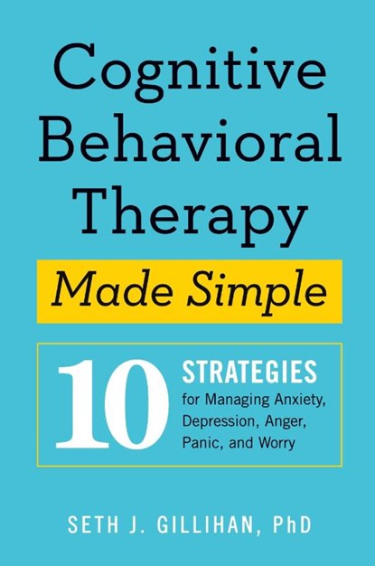 Cognitive Behavioral Therapy Made Simple, Seth J. Gillihan - Paperback - 9781939754851