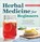 Herbal Medicine for Beginners, Katja Swift ; Ryn Midura - Paperback - 9781939754936