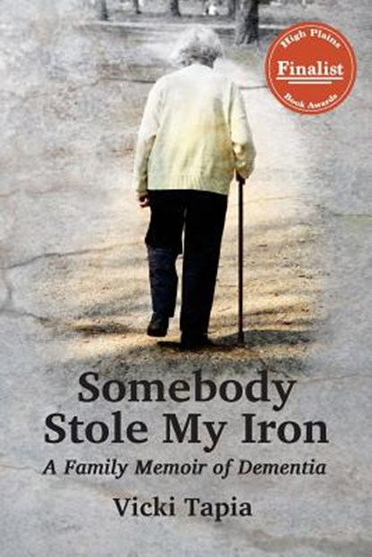 Somebody Stole My Iron: A Family Memoir of Dementia, Vicki Tapia - Paperback - 9781939807076