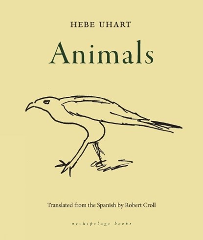 Animals, Hebe Uhart ; Robert Croll - Paperback - 9781939810922