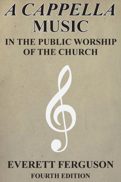 A Cappella Music in the Public Worship of the Church, Everett Ferguson - Paperback - 9781939838032