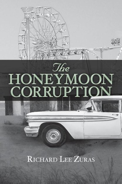 The Honeymoon Corruption, Richard Lee Zuras - Paperback - 9781939930392