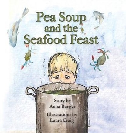Pea Soup and the Seafood Feast, Anna Burger - Gebonden - 9781939930460