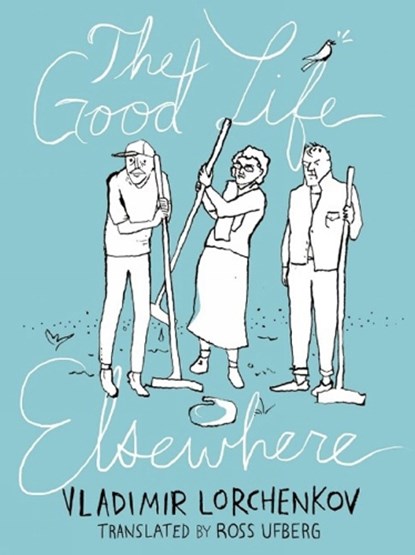 The Good Life Elsewhere, Vladimir Lorchenkov - Paperback - 9781939931016