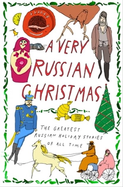 A Very Russian Christmas, Mikhail Zoshchenko ; Anton Chekhov ; Fyodor Dostoyevsky ; Lev Tolstoy ; Vladimir Korolenko ; Klaudia Lukashevich ; Maxim Gorky ; Teffi - Ebook - 9781939931443