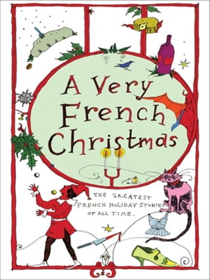 A Very French Christmas, Guy de Maupassant ; Jean-Philippe Blondel ; Paul Arène ; François Coppée ; Anatole Le Braz ; Dominique Fabre ; Alphonse Daudet ; Antoine Gustave Droz ; Anatole France ; Irène Némirovsky - Ebook - 9781939931559