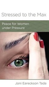 Stressed to the Max - Joni Eareckson Tada - 9781939946096