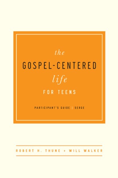 The Gospel-Centered Life for Teens: Participant's Guide, Robert H. Thune - Paperback - 9781939946690