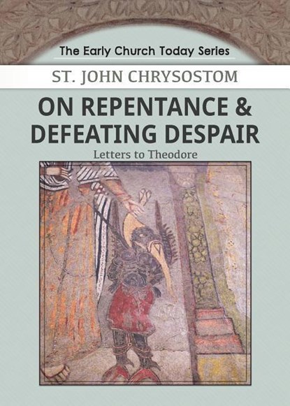 On Repentance & Defeating Despair, John Chrysostom - Paperback - 9781939972200