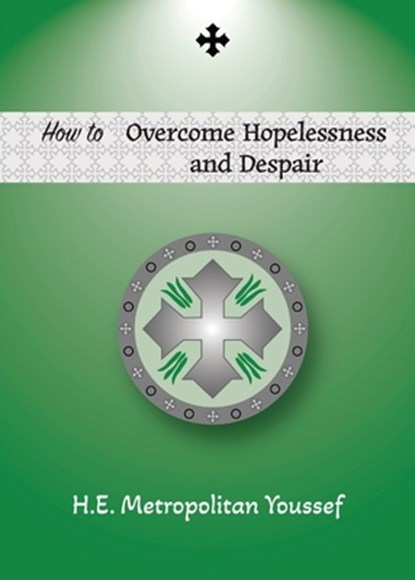 How to Overcome Hopelessness and Despair, Metropolitan Youssef - Paperback - 9781939972613