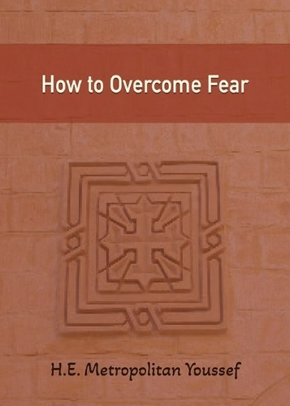 How to Overcome Fear, Metropolitan Youssef - Paperback - 9781939972705