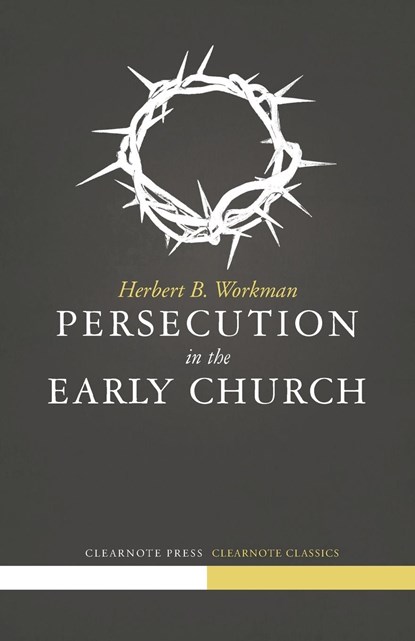 Persecution in the Early Church, Herbert B. Workman - Paperback - 9781940017006