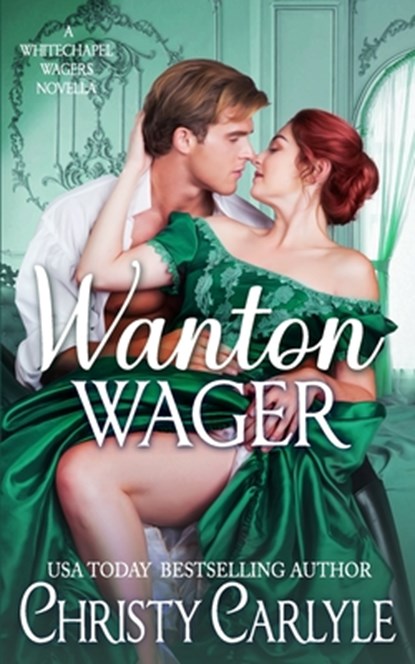Wanton Wager: A Whitechapel Wagers Novella, Christy Carlyle - Paperback - 9781940064789