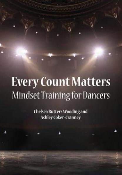 Every Count Matters Mindset Training for Dancers, Chelsea Butters Wooding ; Ashley Coker-Cranney - Paperback - 9781940067414