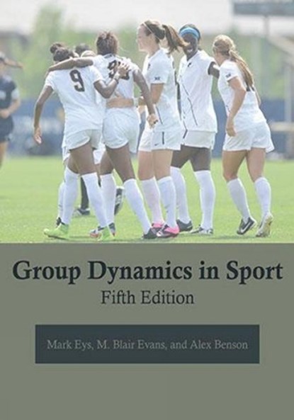 Group Dynamics in Sport, Mark Eys ; M Blair Evans ; Alex Benson - Paperback - 9781940067520