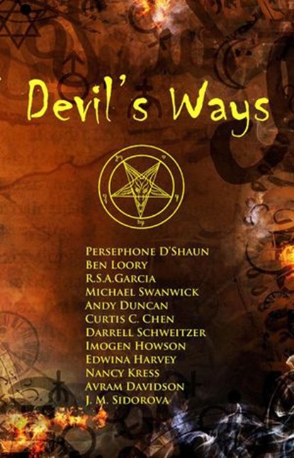 Devil's Ways, Michael Swanwick ; Persephone D'Shaun ; Imogen Howson ; Nancy Kress ; Ben Loory ; J.M. Sidorova ; R. S. A. Garcia ; Curtis C. Chen ; Darrell Schweitzer ; Edwina Harvey ; Avram Davidson ; Andy Duncan - Ebook - 9781940076515