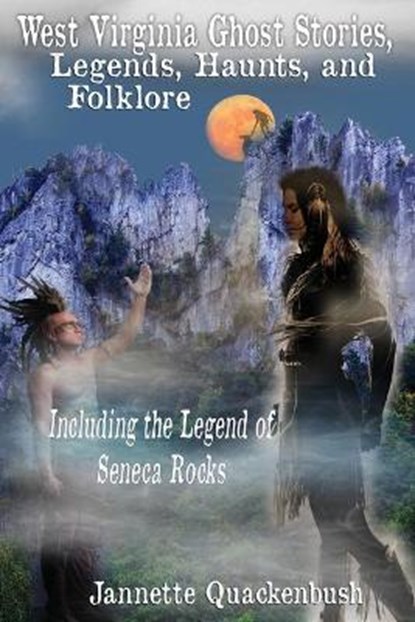 West Virginia Ghost Stories, Legends, Haunts, and Folklore, Jannette Quackenbush - Paperback - 9781940087313