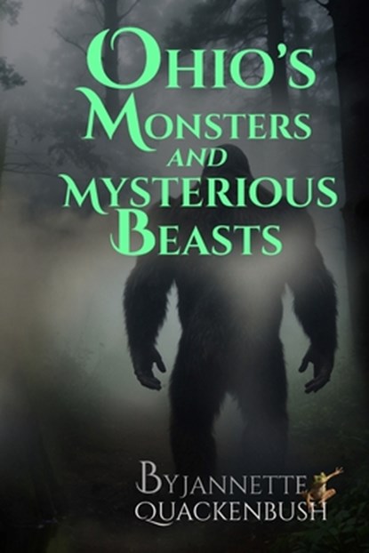 Ohio's Monsters and Mysterious Beasts, Jannette Quackenbush - Paperback - 9781940087641