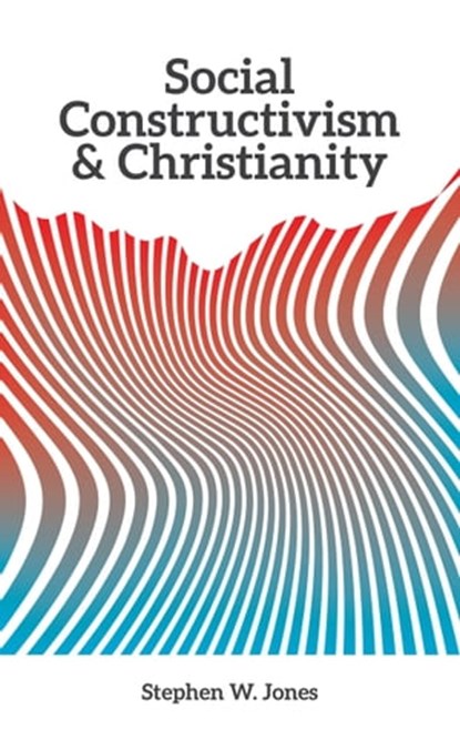 Social Constructivism and Christianity, Stephen W. Jones - Ebook - 9781940105703