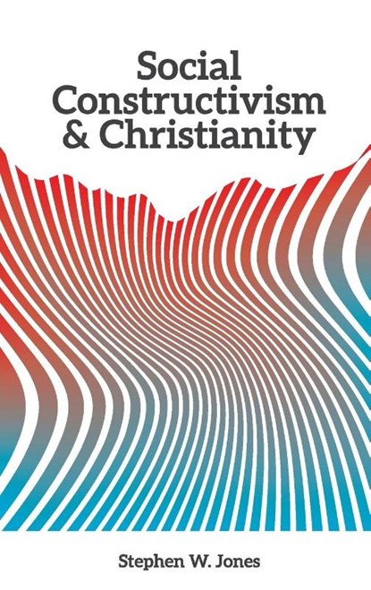 Social Constructivism and Christianity, Stephen W Jones - Paperback - 9781940105727